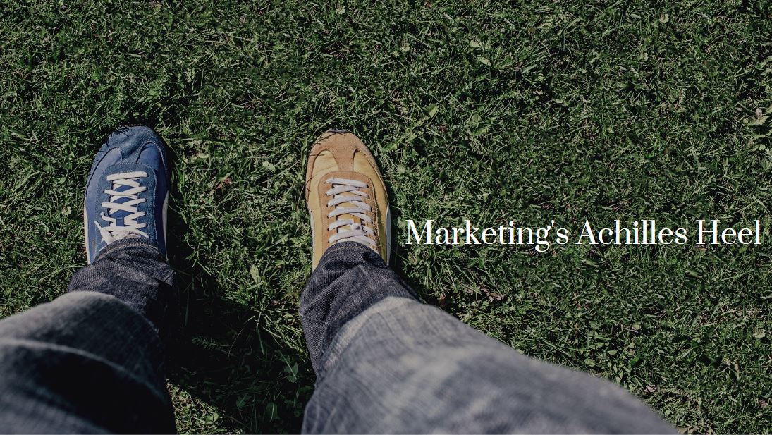 Marketing's Achilles Heel